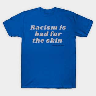 Racism is Bad for the Skin-Grey T-Shirt